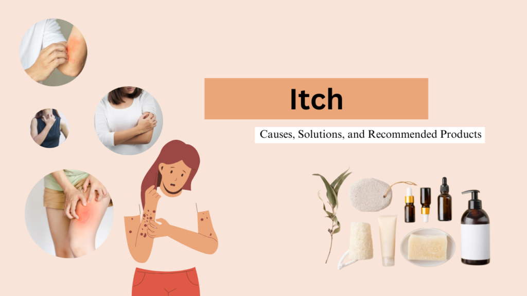 Itch: Causes, Solutions, and Recommended Products