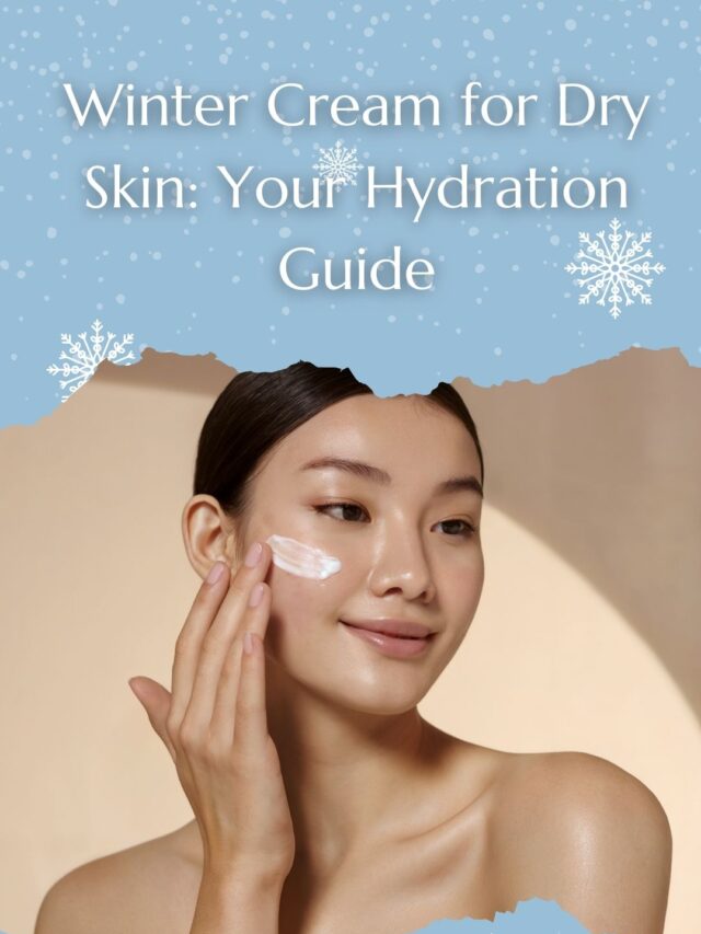 Winter Cream for Dry Skin: Your Hydration Guide!
