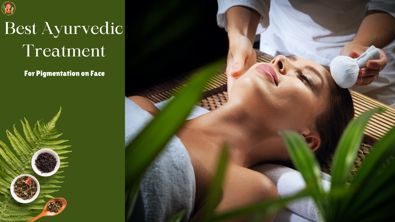 Best Ayurvedic Treatment for Pigmentation on Face