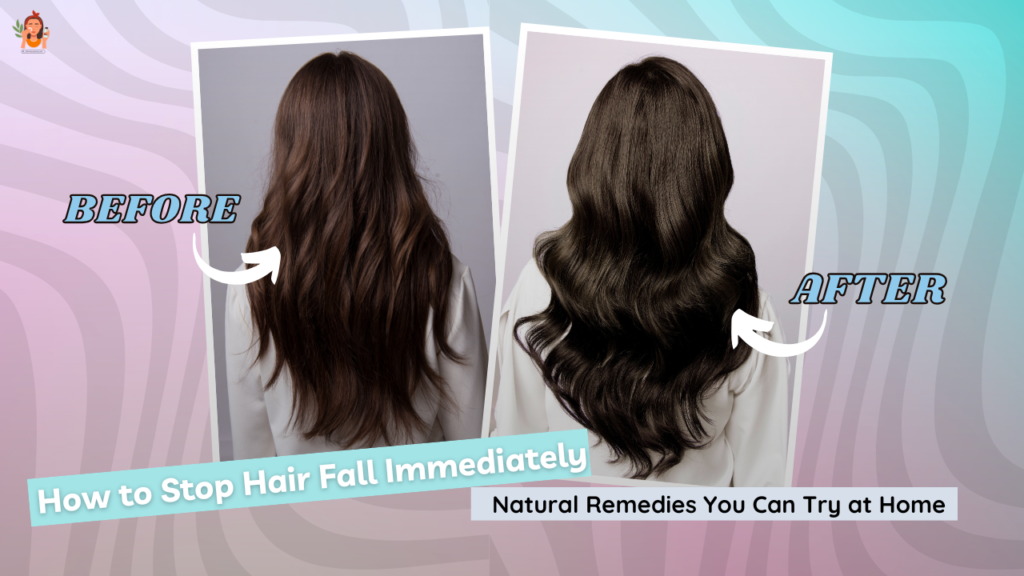 How to Stop Hair Fall Immediately: Natural Remedies You Can Try at Home
